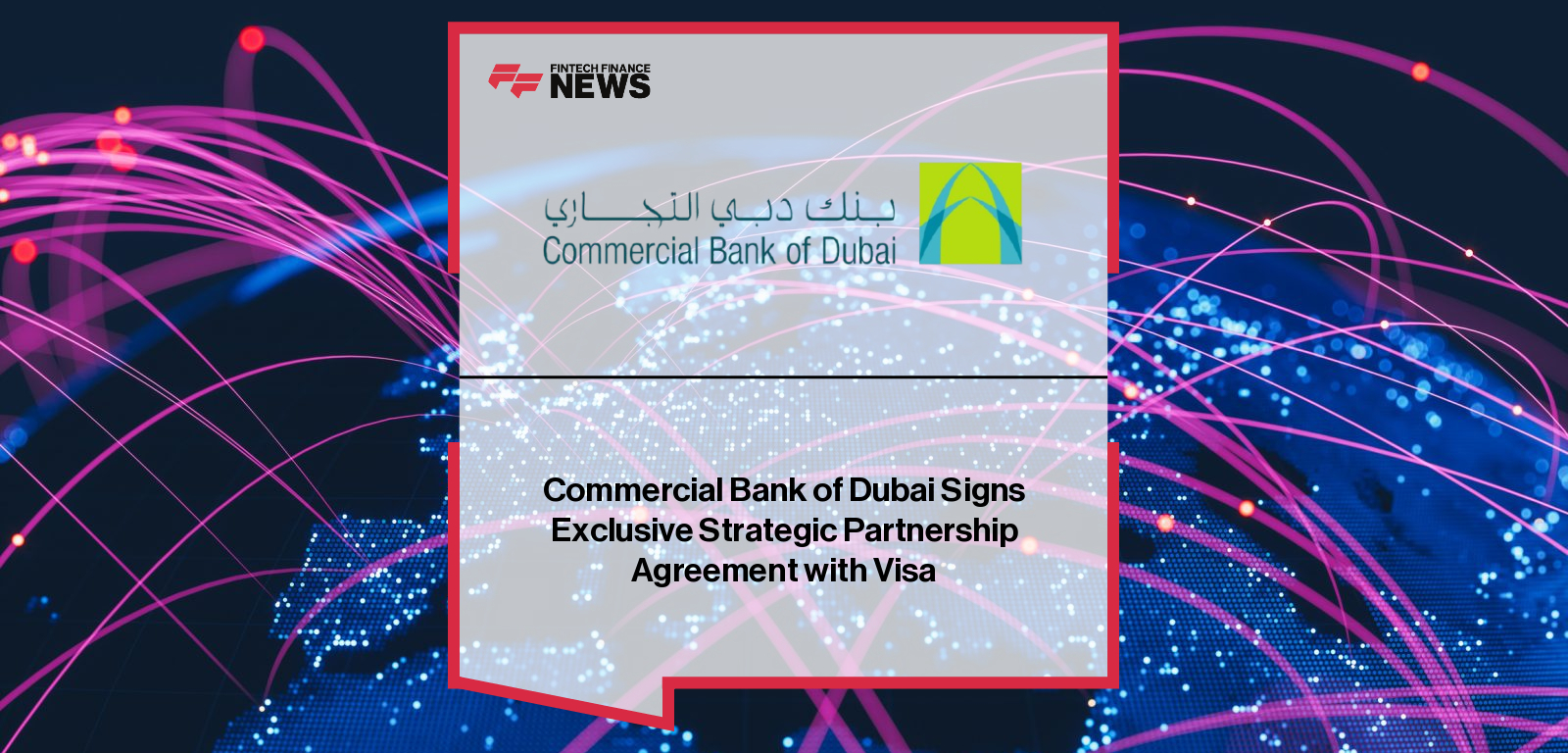 Commercial Bank of Dubai Signs Exclusive Strategic Partnership Agreement with Visa