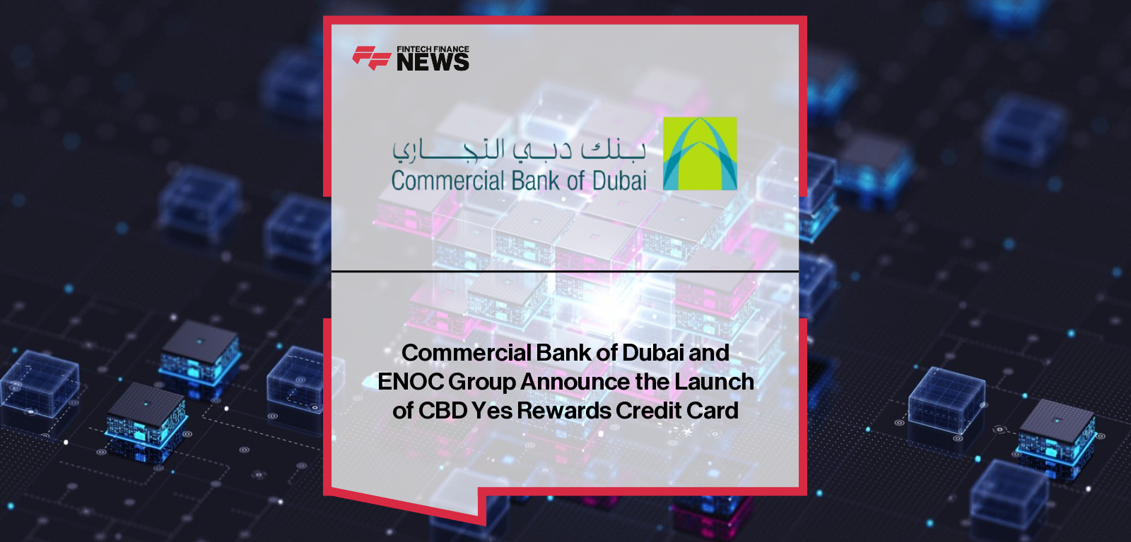 Commercial Bank of Dubai and ENOC Group Announce the Launch of CBD Yes Rewards Credit Card