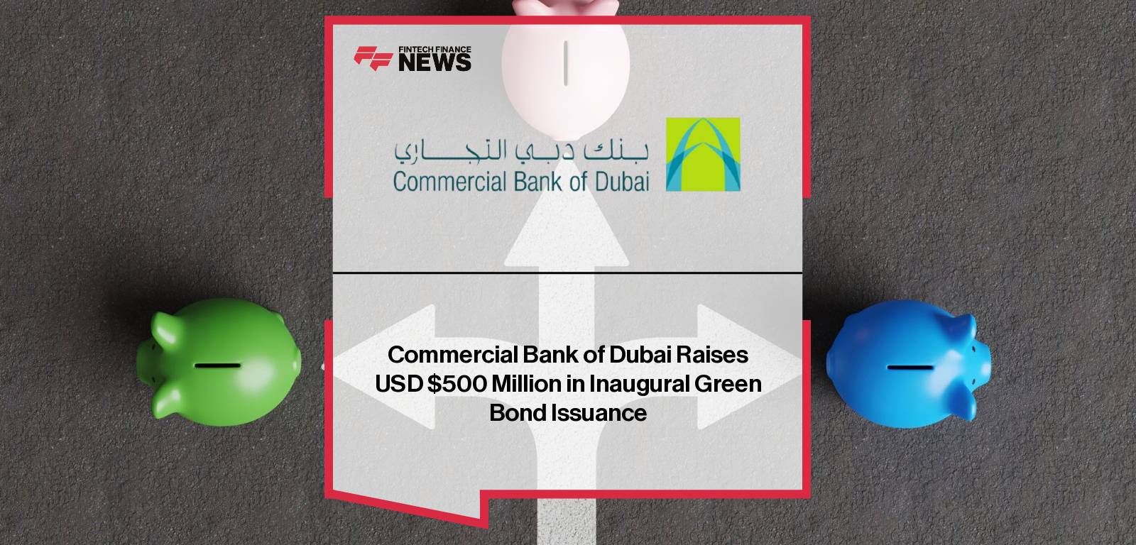 Commercial Bank of Dubai Raises USD $500 Million in Inaugural Green Bond Issuance