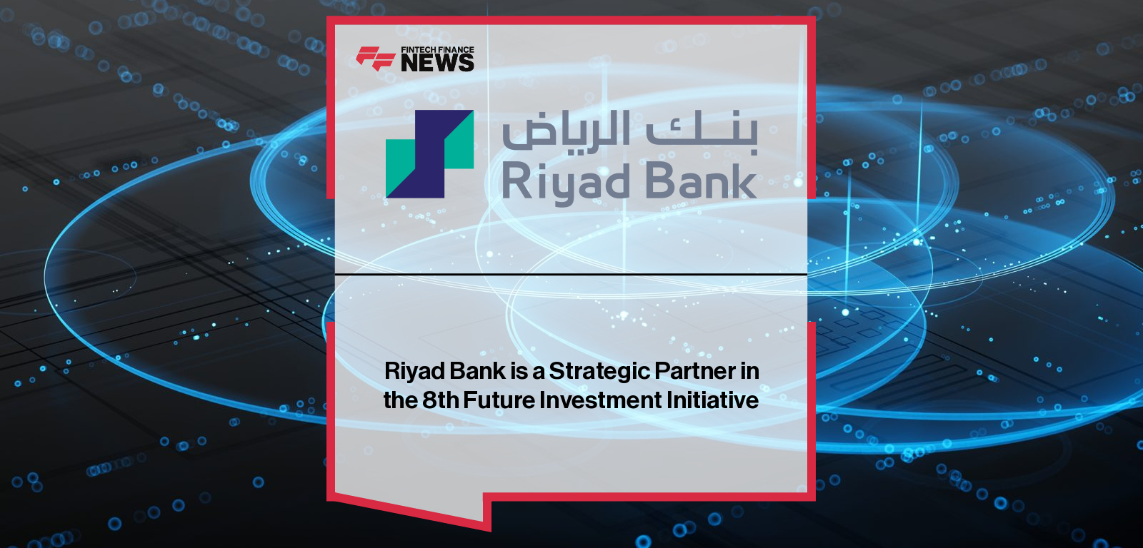 Riyad Bank is a Strategic Partner in the 8th Future Investment Initiative