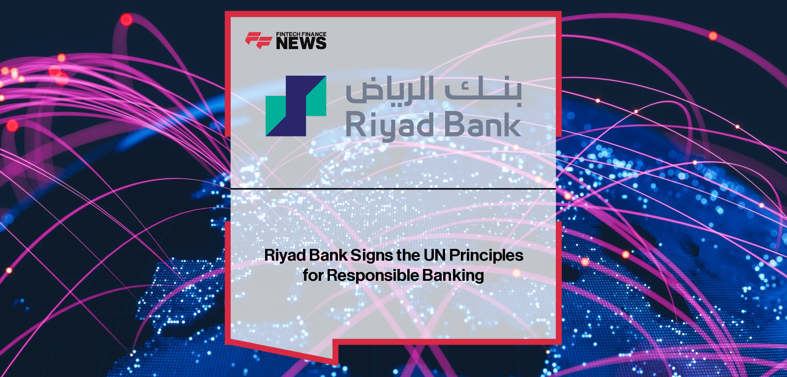Riyad Bank Signs the UN Principles for Responsible Banking