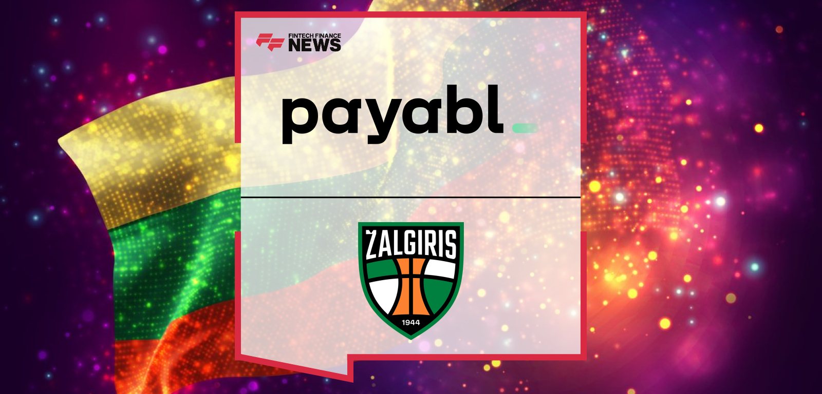 payabl. partners with Zalgiris Kaunas and Zalgirio Arena for the 2025–2026 season, supporting Lithuania’s most iconic basketball team and strengthening community ties.