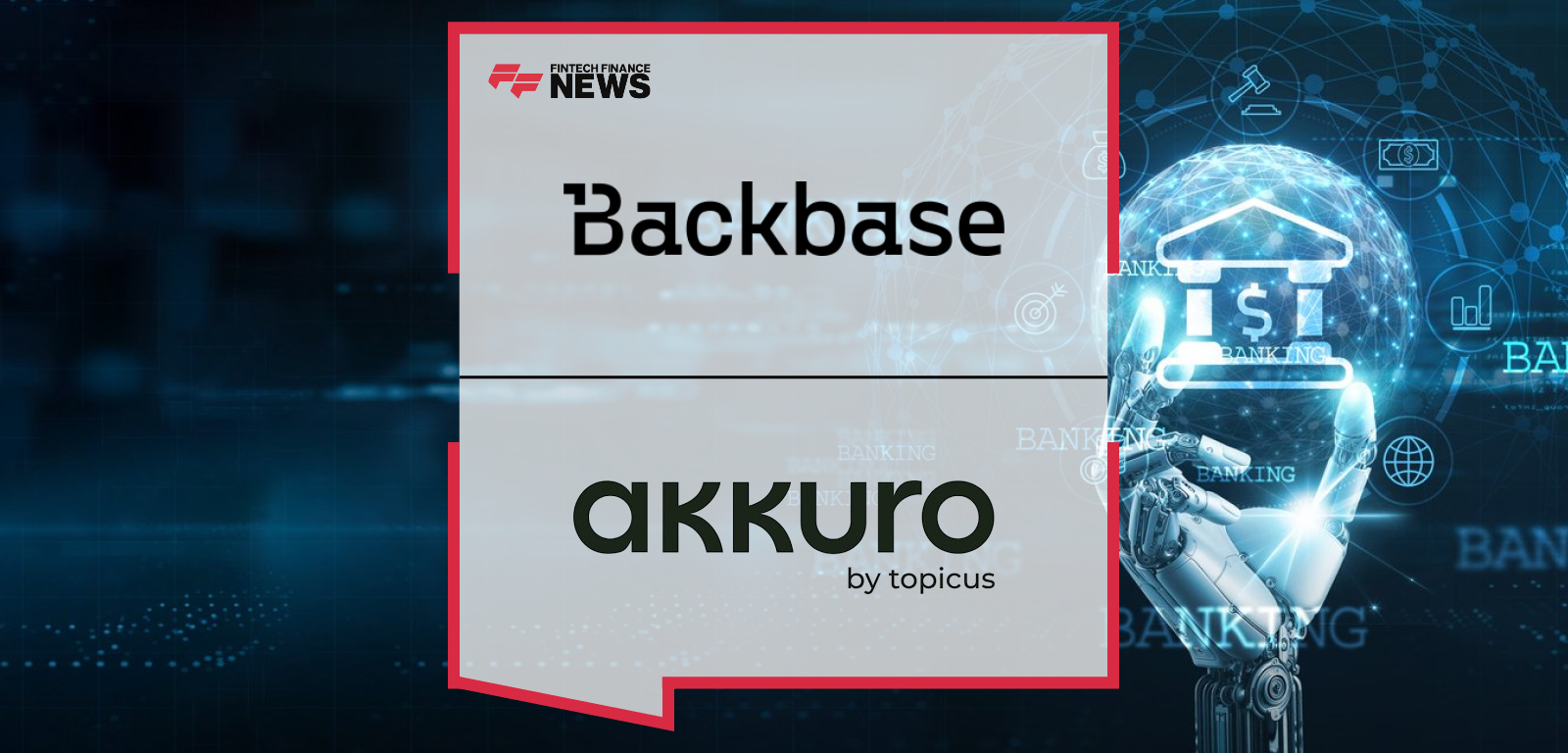 Backbase and Akkuro announce a strategic partnership to deliver an AI-powered modern banking technology stack for retail, business, wealth, and private banking.