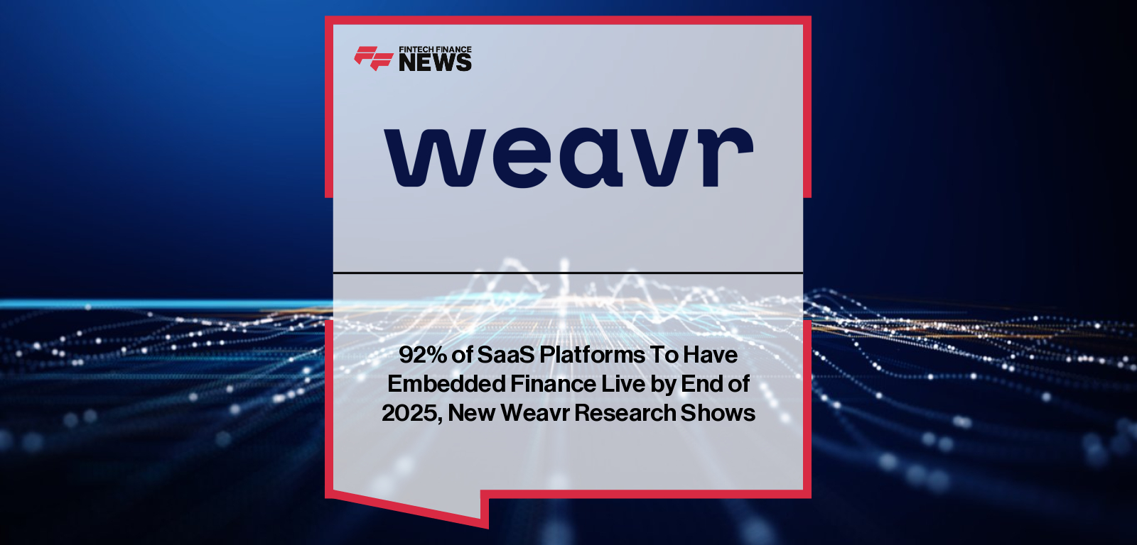 Weavr.io CEO Alex Mifsud unveils new SaaS research showing 92% of UK SaaS platforms plan to have embedded payments live by the end of 2025, highlighting monetisation opportunities and AI-driven growth.