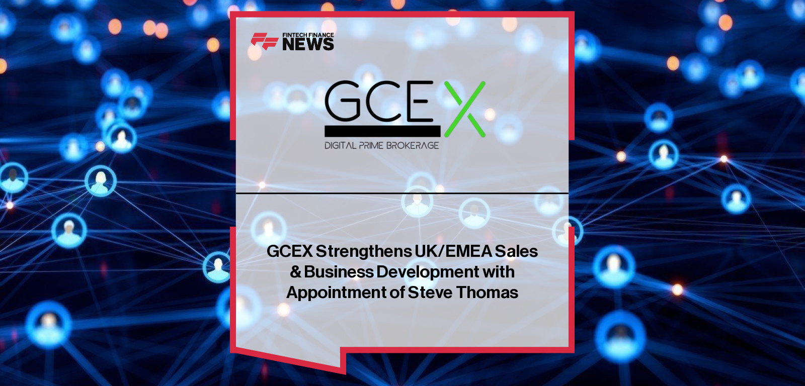 GCEX appoints Steve Thomas to its UK/EMEA sales and business development team, joining industry veteran Kevin Gillespie under CEO Lars Holst to drive growth in FX and digital assets.