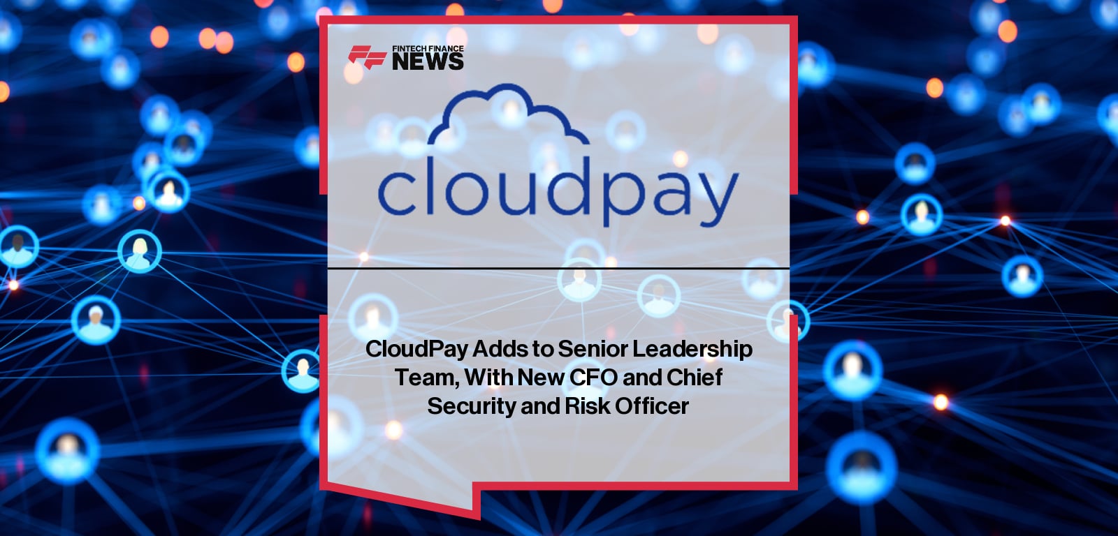 CloudPay Adds to Senior Leadership Team, With New CFO and Chief Security and Risk Officer