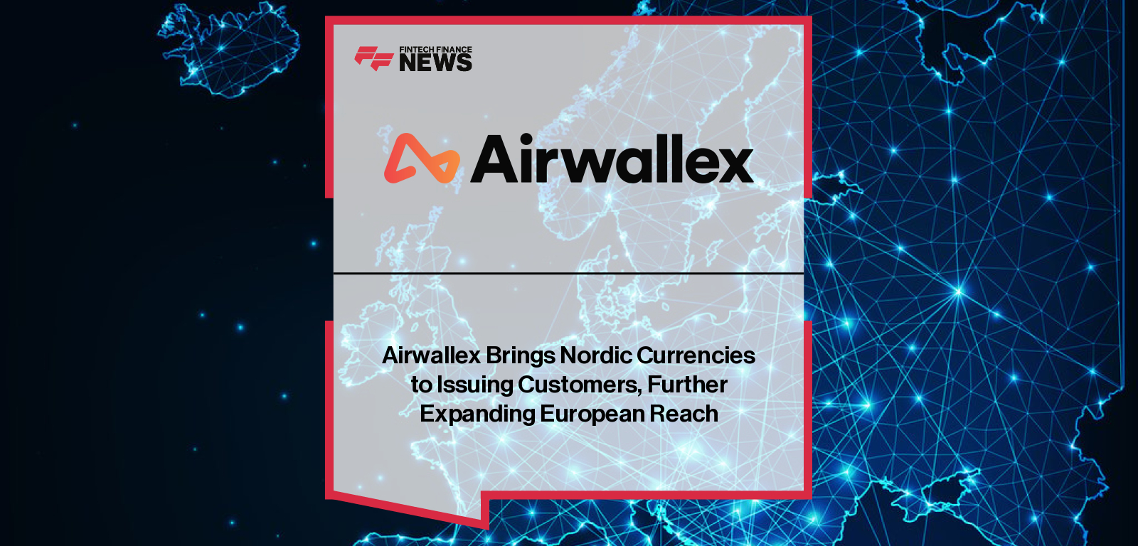 Airwallex launches support for Nordic currencies DKK, NOK, and SEK, plus PLN, enabling EU businesses to transact locally without foreign exchange costs.