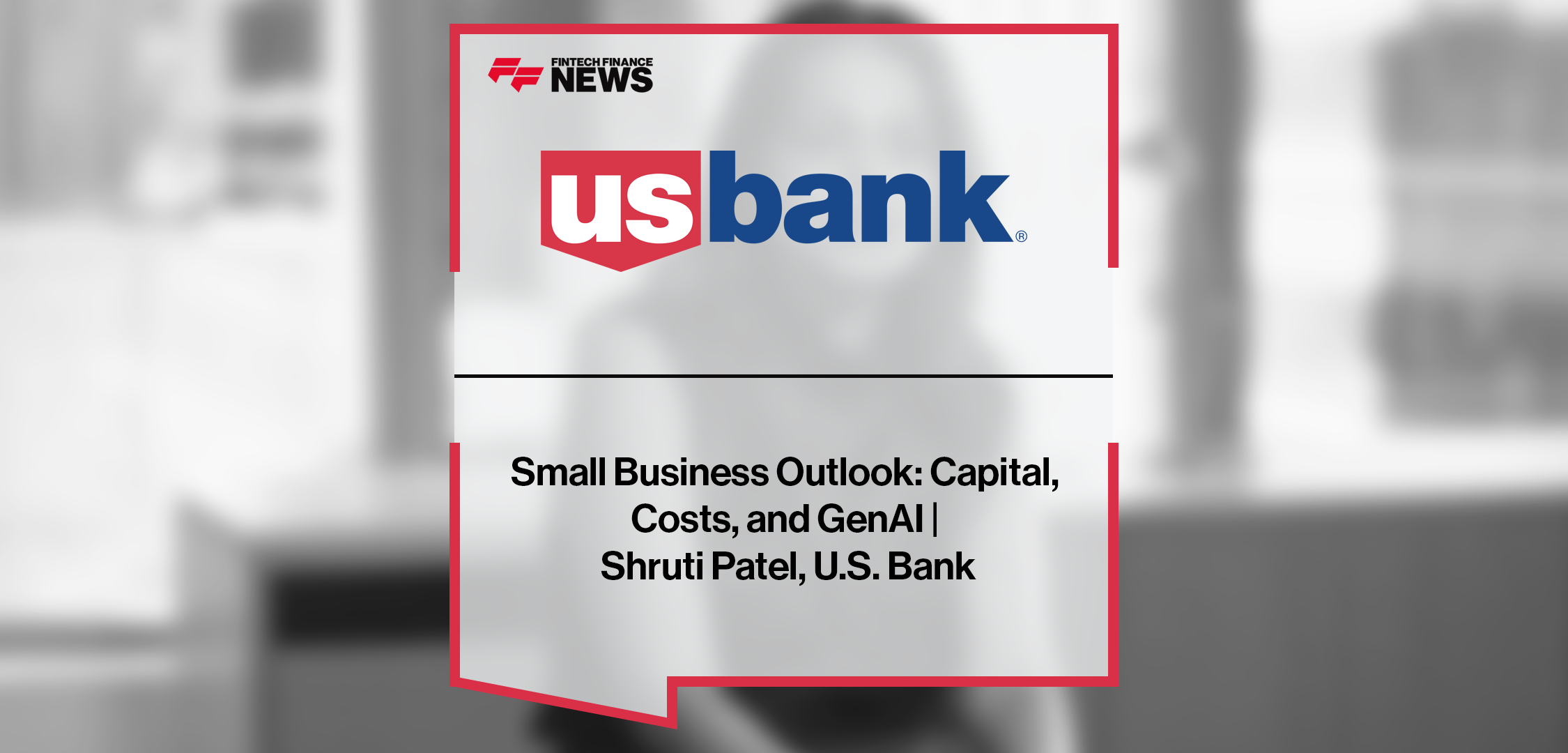 Small Business Outlook: Capital, Costs, and GenAI | Shruti Patel, U.S. Bank