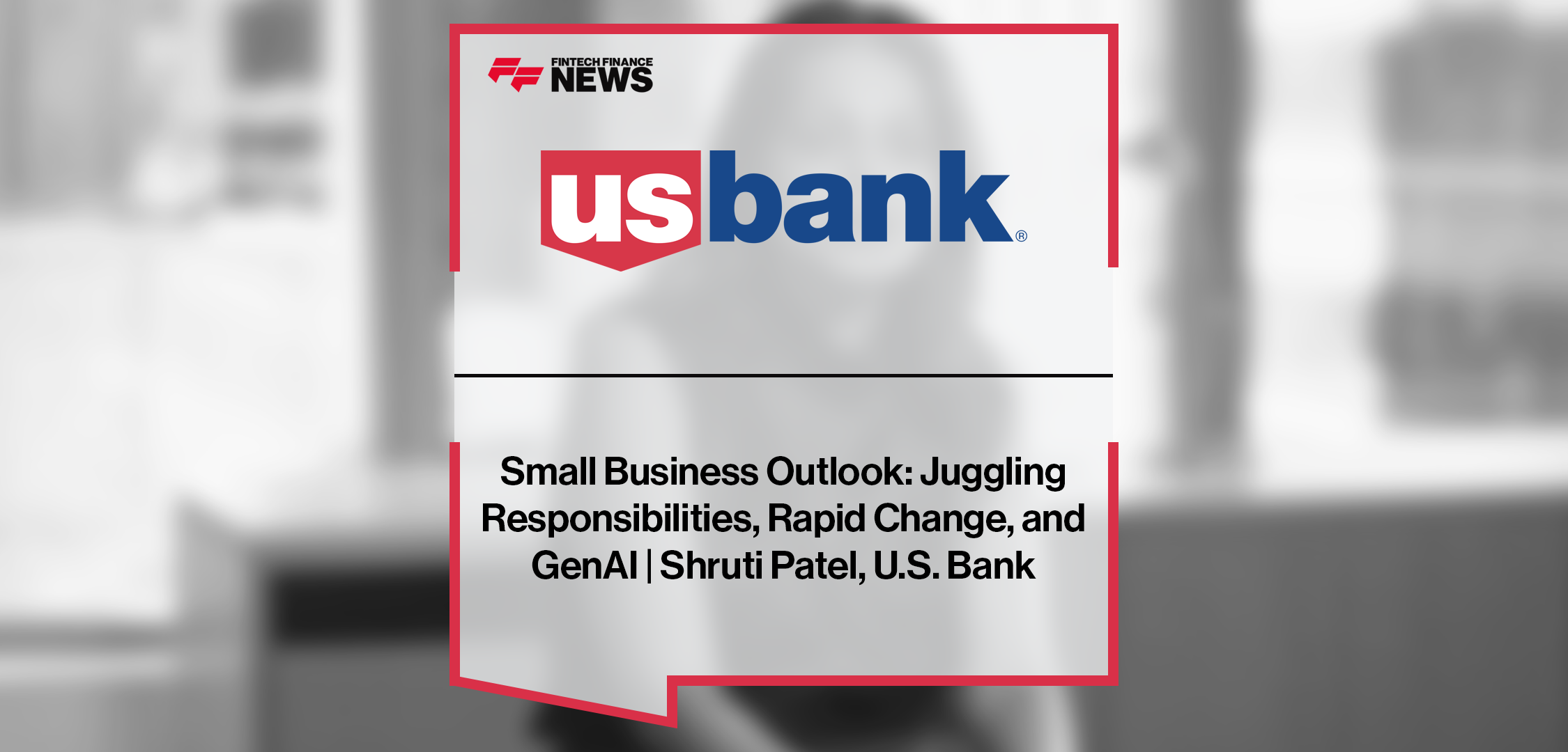Small Business Outlook: Juggling Responsibilities, Rapid Change, and GenAI | Shruti Patel, U.S. Bank