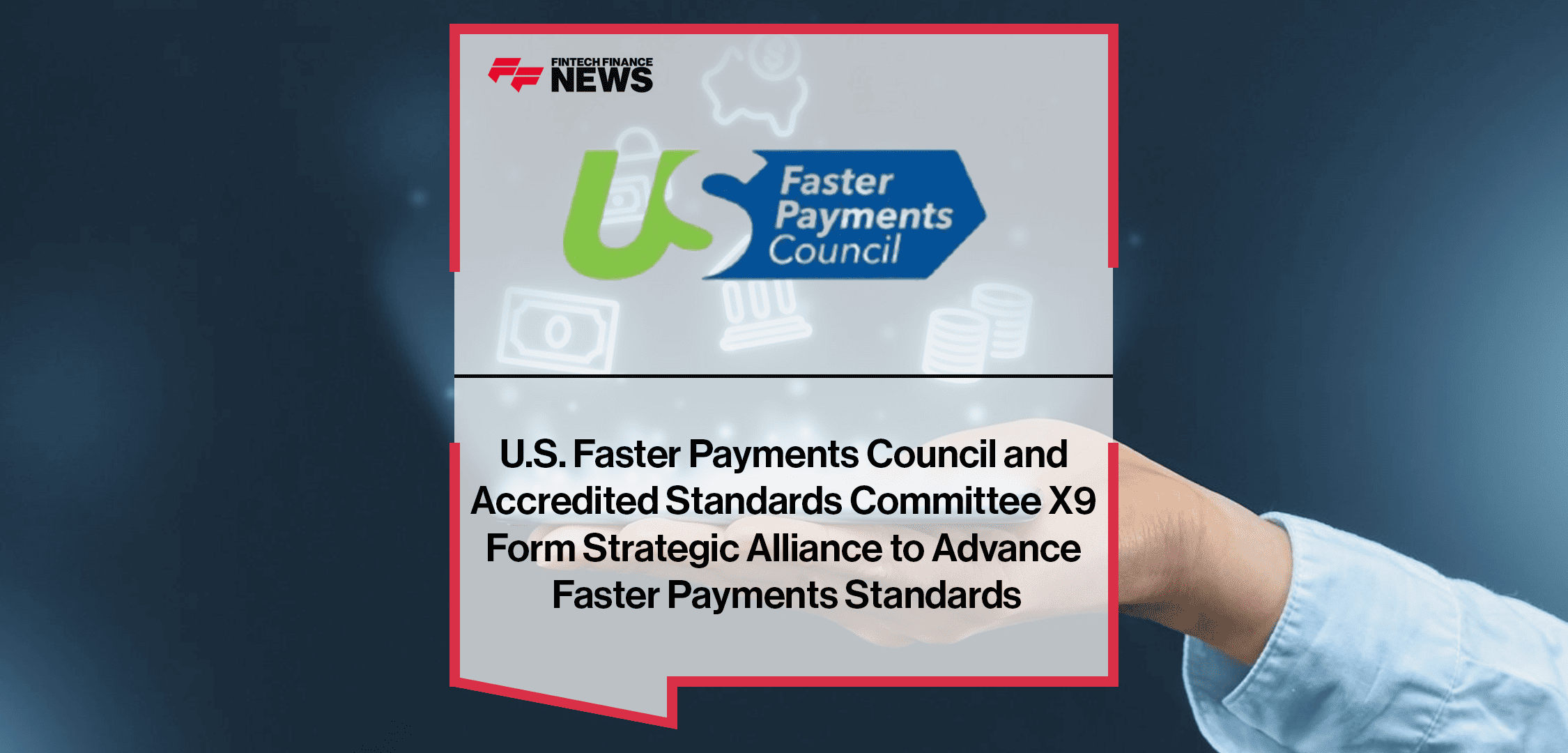 Reed Luhtanen of the U.S. Faster Payments Council and Steve Stevens of ASC X9 announce a strategic alliance to accelerate standards for secure, interoperable faster payments in the U.S.
