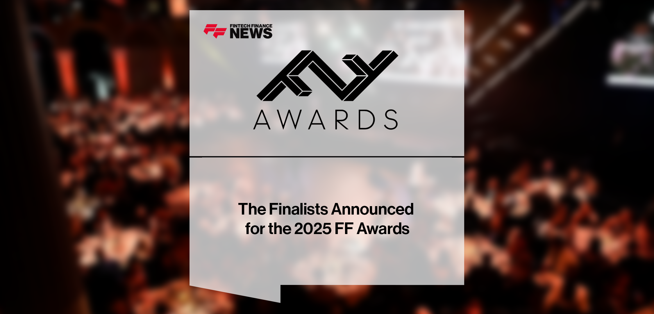 2025 FF Awards|FF Awards 2025 announces finalists across global fintech categories including consumer banking, AI, real-time payments, insurtech, and open banking, with winners to be revealed in London.