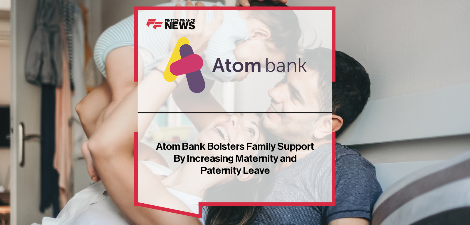 Atom Bank CEO Mark Mullen announces enhanced maternity and paternity leave policies, including six months full pay maternity and six weeks full pay paternity leave, alongside its move to The Pattern Shop in Newcastle.