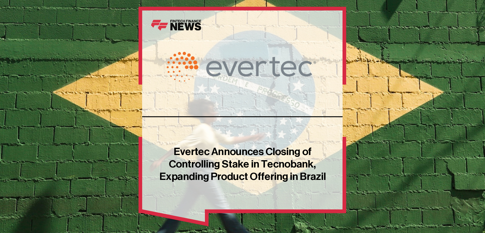 Evertec CEO Mac Schuessler announces acquisition of a controlling stake in Brazil’s Tecnobank to expand fintech and digital vehicle financing capabilities in Latin America.