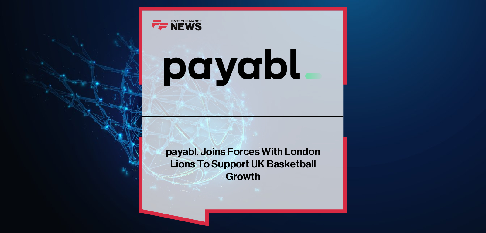 Kristaps Zips, UK CEO of payabl., and Lenz Balan, CEO of the London Lions, announce a 2025–2026 season partnership to support basketball growth in the UK and Europe, with branding featured at Copper Box Arena and EuroCup games.