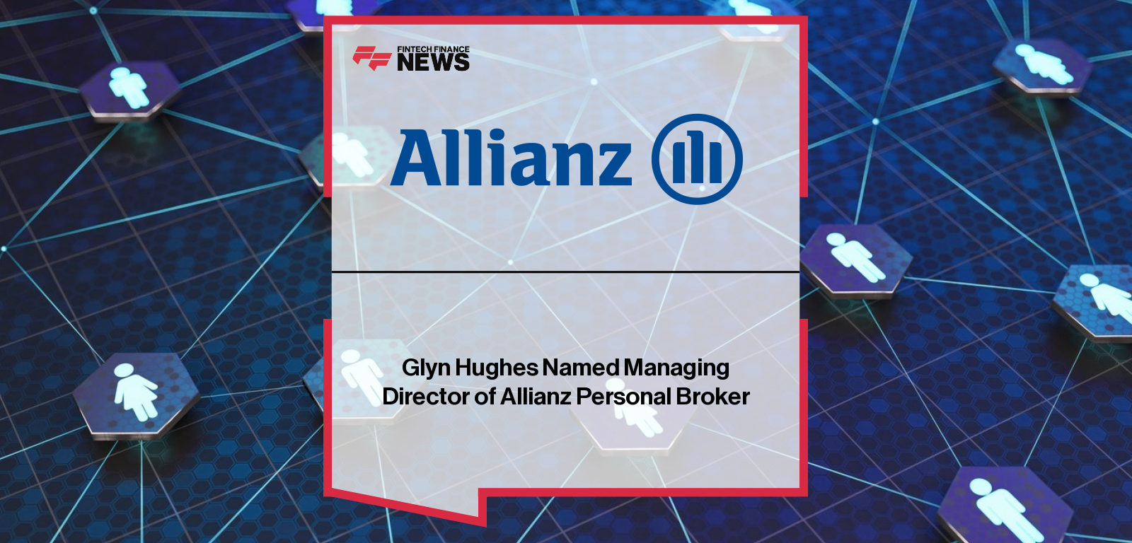 Allianz UK appoints Glyn Hughes as managing director of Allianz Personal Broker, succeeding Nicola George, with Hughes bringing leadership experience from Ageas to strengthen broker relationships.