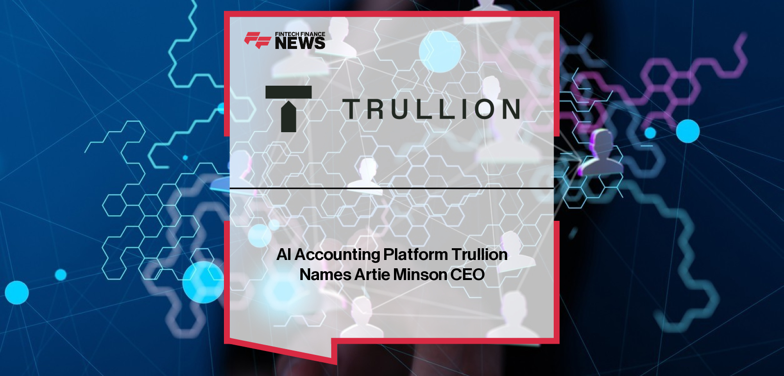 Trullion appoints Arthur “Artie” Minson as CEO, with Isaac Heller becoming President to drive product and partnerships.