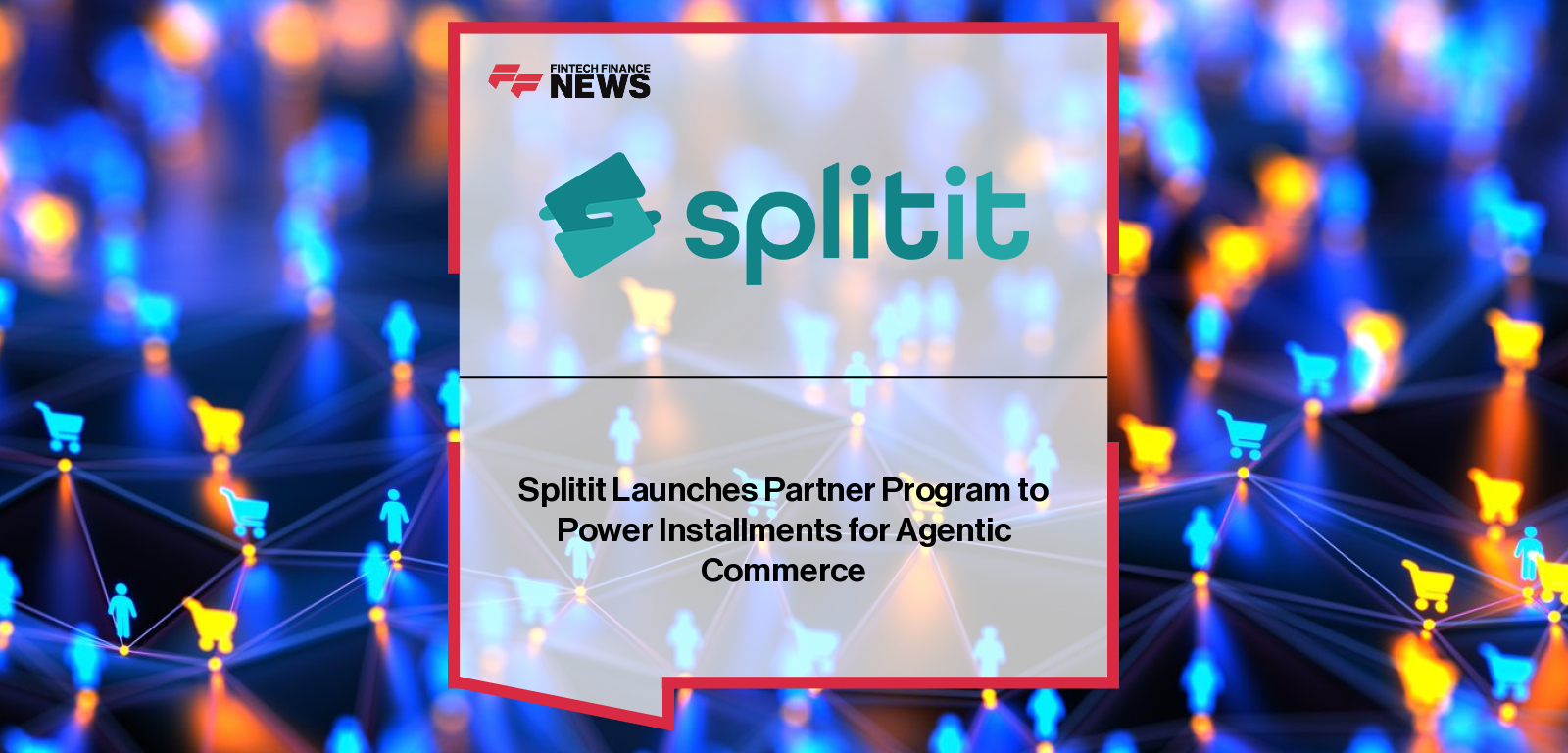 Splitit launches an invite-only Agentic Commerce Partner Program to integrate card-linked installment payments directly into AI-driven autonomous shopping systems, paving the way for native pay-later capabilities in Agentic AI.