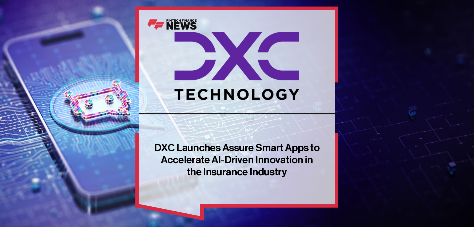 DXC Technology launches DXC Assure Smart Apps, a suite of AI-powered insurance applications built on AWS and ServiceNow to streamline workflows, enhance customer engagement, and modernize insurer operations.|