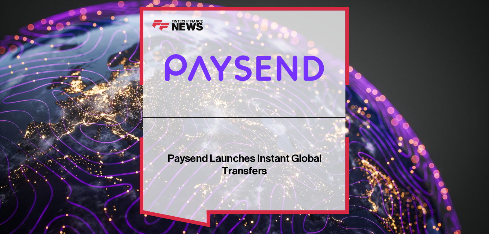 Paysend CEO Ben Chisell launches the company’s new instant global transfer service, enabling real-time P2P payments across borders with instant notifications, local currency access, and virtual Mastercard compatibility.