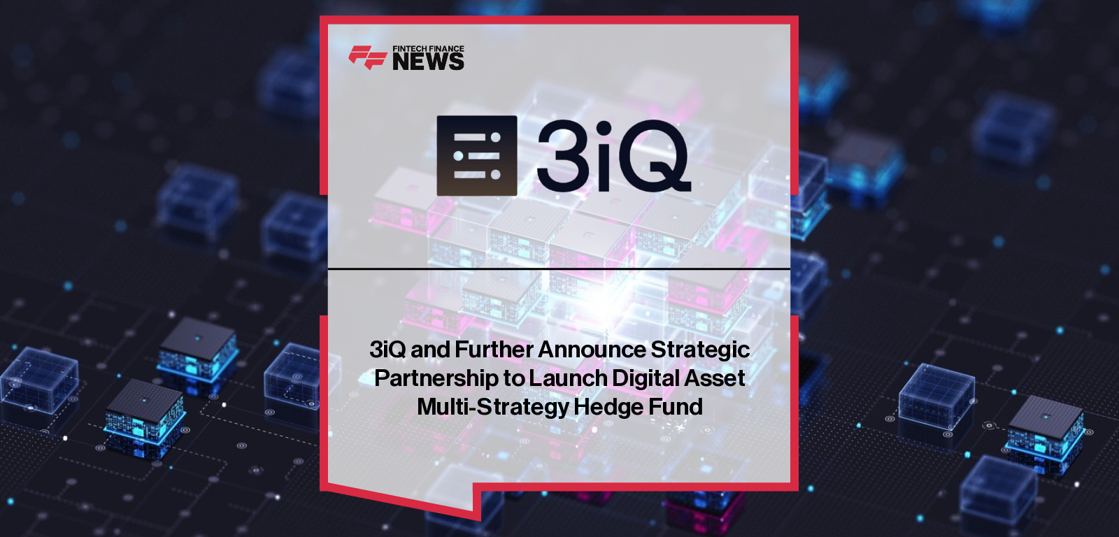 3iQ partners with Further to launch a sovereign-backed digital asset multi-strategy hedge fund for institutional and sophisticated investors, combining secure infrastructure, governance, and risk-managed exposure.
