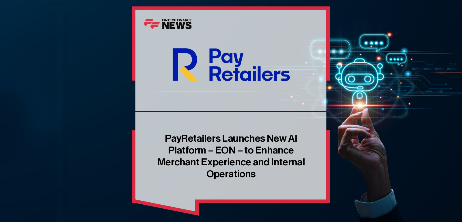 PayRetailers launches EON, its in-house enterprise AI platform for payments, with Tristán Torres Velat and Daniel Niezgoda leading the development of secure, compliant AI capabilities for merchants and internal operations.