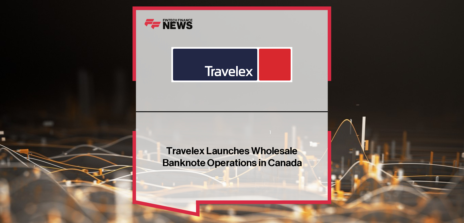 Travelex launches onshore wholesale banknote operations in Canada with a new Toronto vault, expanding its global footprint and serving financial institutions and MSBs nationwide.