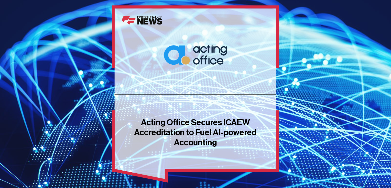 Acting Office, the UK’s first AI-enabled enterprise software for accountancy practices, receives official ICAEW accreditation as a trusted supplier for Business Management and Financial Products Software.