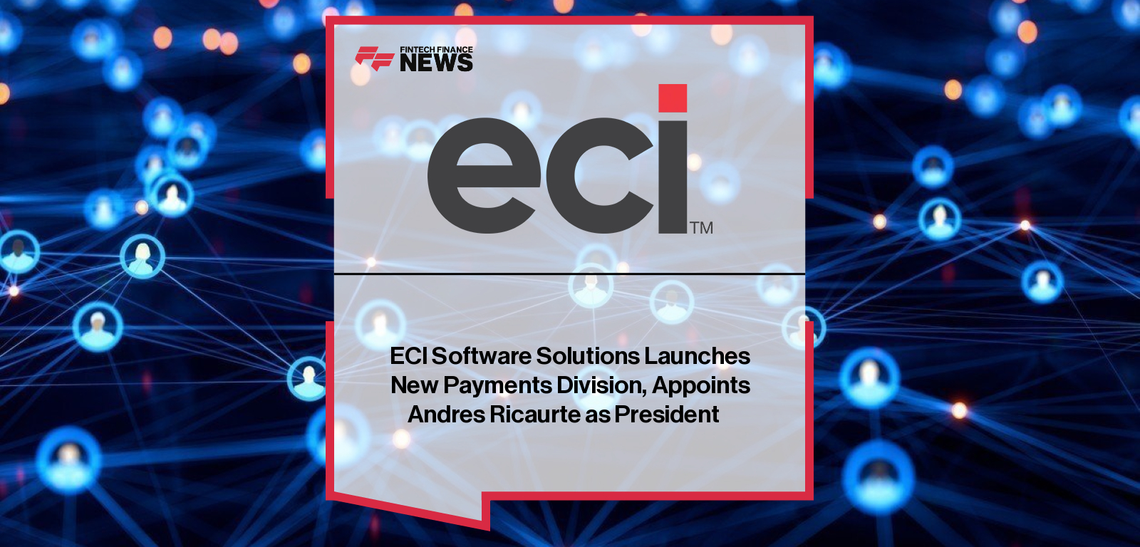 Andres Ricaurte, President of the new Payments Division at ECI Software Solutions, joins Sarah Hagan, President and COO, to lead the company’s fintech strategy focused on optimizing cash flow, profitability, and growth for small and mid-sized businesses.