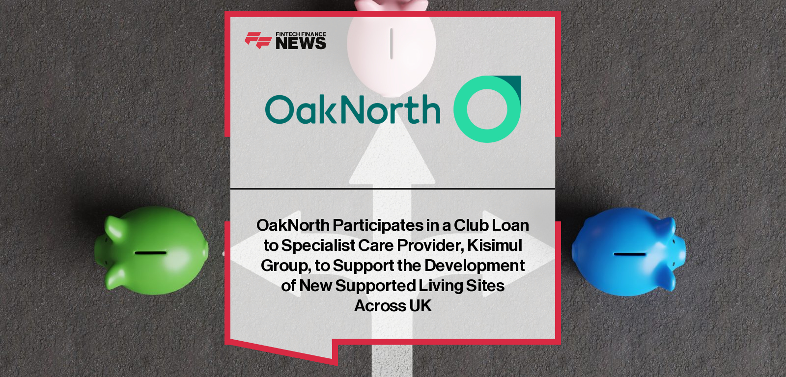 Anita Andrews, CEO of Kisimul Group, and Mark Challis, Director of Debt Finance at OakNorth, announce a club loan partnership to refinance Kisimul’s debt and fund the expansion of specialist schools and supported living homes across the UK.