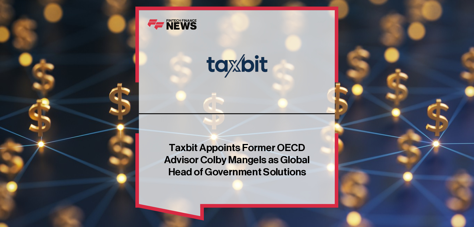 Taxbit appoints former OECD architect Colby Mangels as Global Head of Government Solutions to lead collaboration with regulators and advance digital asset tax transparency.