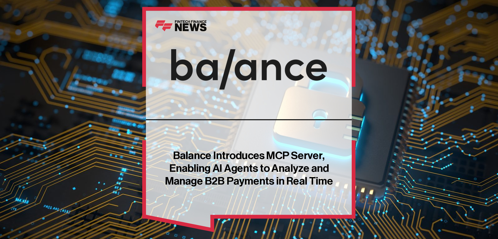 Balance launches beta of its Model Context Protocol (MCP) Server, connecting AI agents to its payments, credit, and receivables APIs for real-time, agentic B2B commerce.