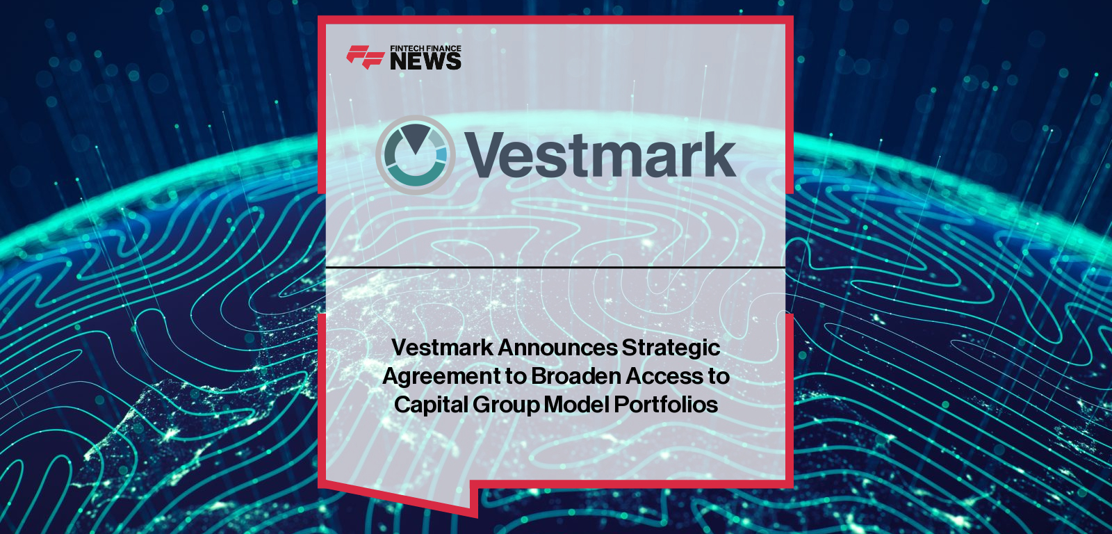 Vestmark Announces Strategic Agreement to Broaden Access to Capital ...