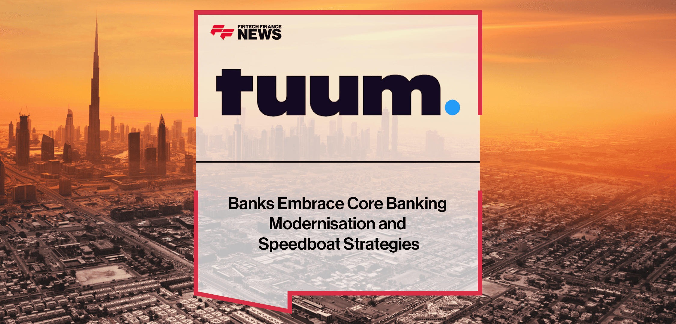 Miljan Stamenkovic of Tuum and Rohit Mathew of Publicis Sapient discuss phased core banking modernisation and AI adoption in MENA.