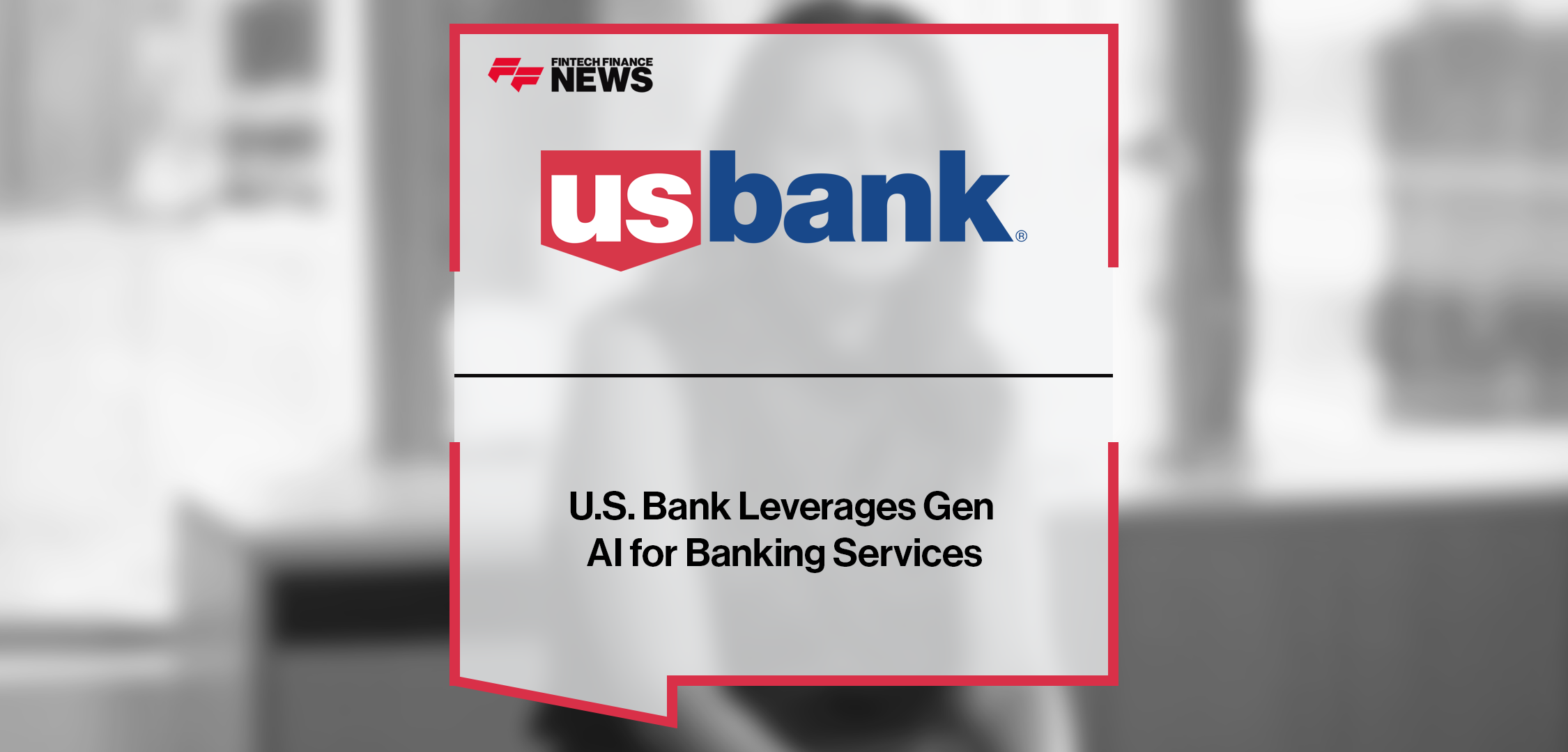U.S. Bank Leverages Gen AI for Banking Services