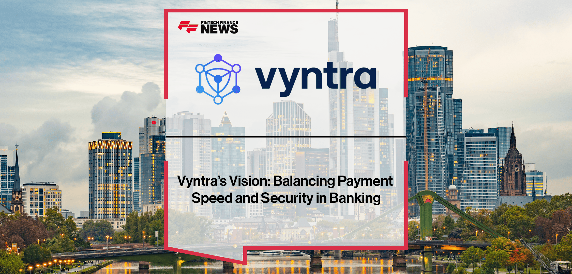 Joel Winteregg, CEO of Vyntra, outlines the company’s strategy to balance real-time payment speed with AI-driven fraud prevention and transaction observability.