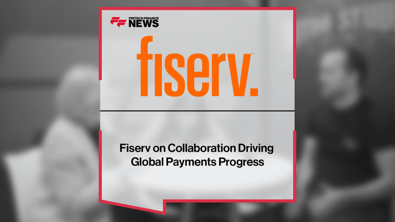 Fiserv on Collaboration Driving Global Payments Progress