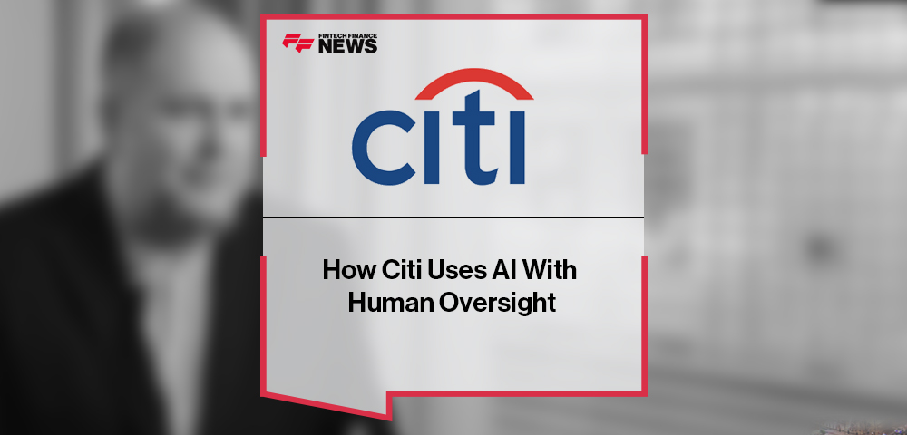 How Citi Uses AI With Human Oversight