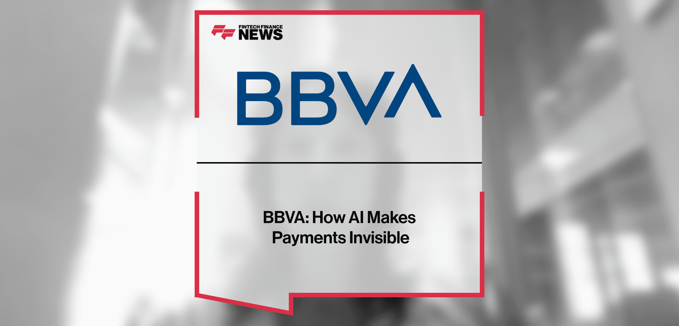 BBVA: How AI Makes Payments Invisible