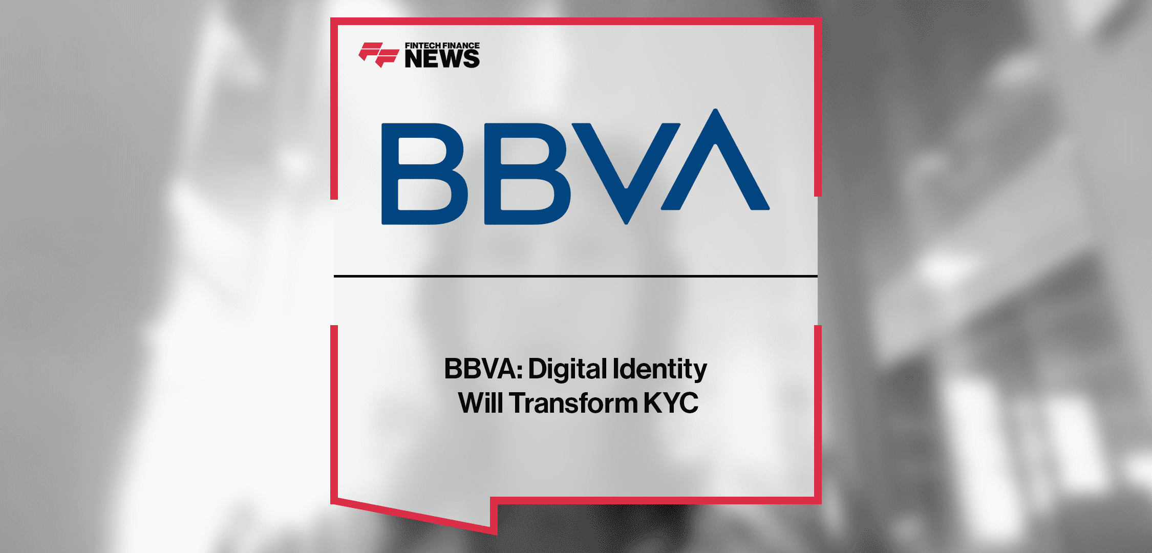 BBVA: Digital Identity Will Transform KYC