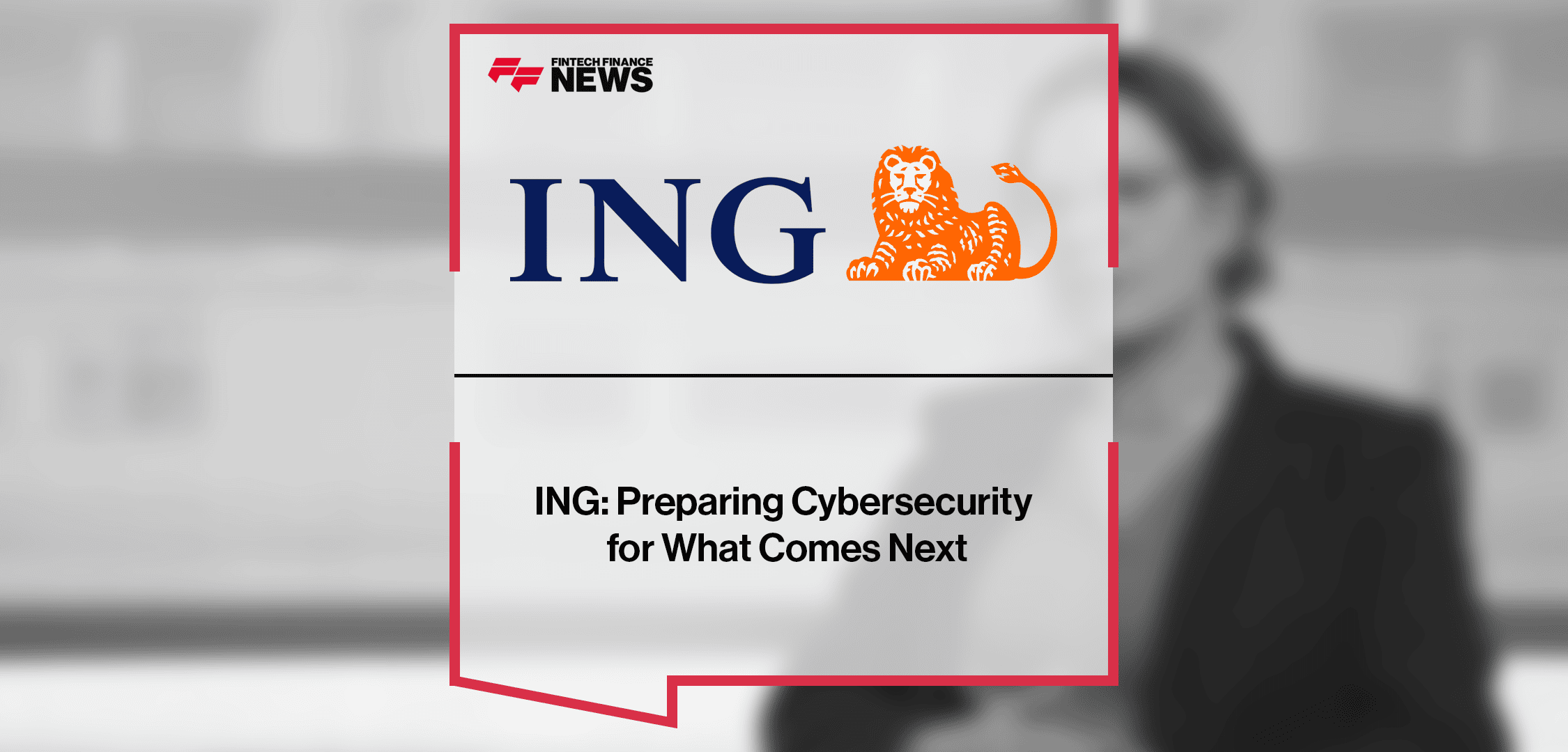 ING: Preparing Cybersecurity for What Comes Next