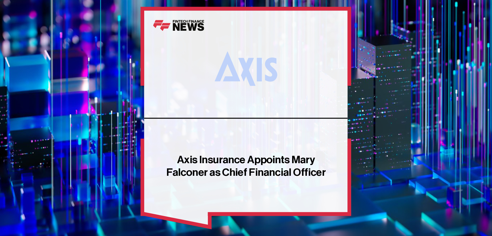 ||Axis Insurance appoints Mary Falconer as Chief Financial Officer, bringing over 35 years of international finance and executive leadership experience.