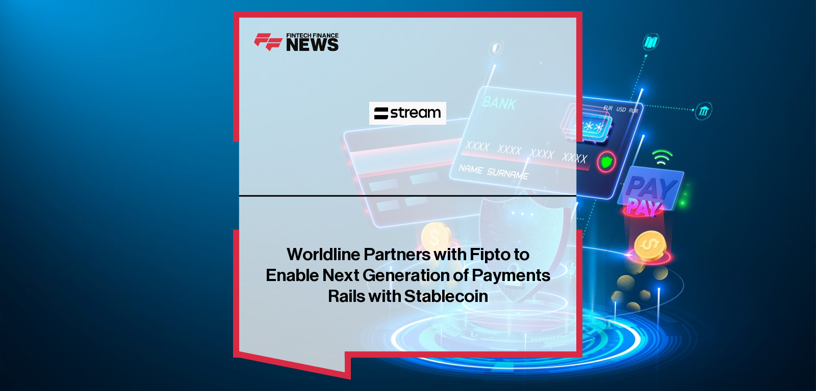 Worldline Head of Digital Currencies Thibault Pelé and Fipto Co-Founder & CEO Patrick Mollard announce a strategic partnership to explore stablecoin-based payment and settlement solutions across Europe and APAC.