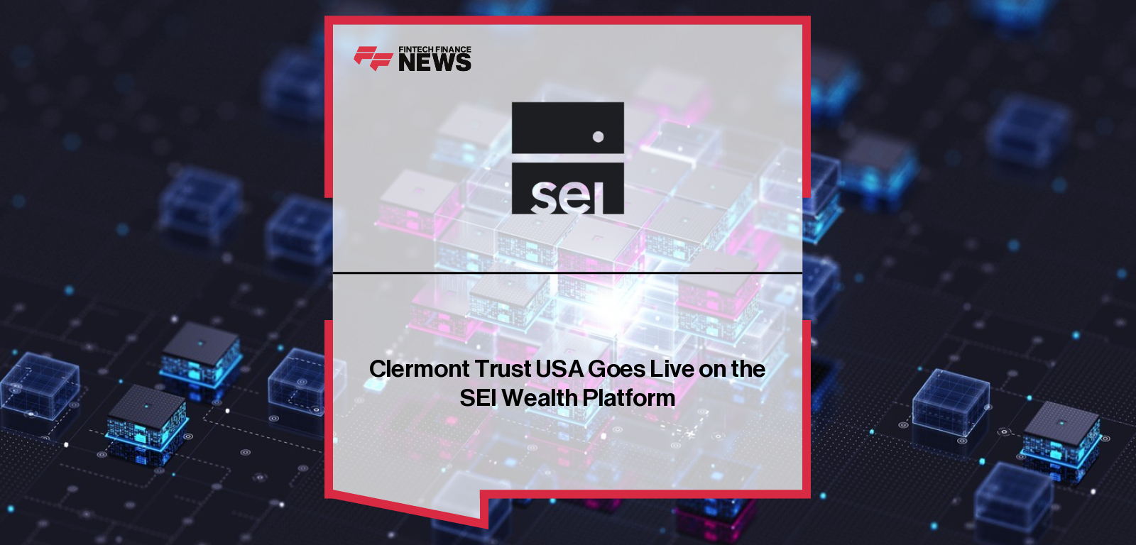 Clermont Trust USA President and CEO Bob Hogan and SEI Global Head of Private Banking Sanjay Sharma announce that Clermont Trust USA has gone live on the SEI Wealth Platform (SWP), leveraging SEI’s streamlined configuration for community banks and trust companies.