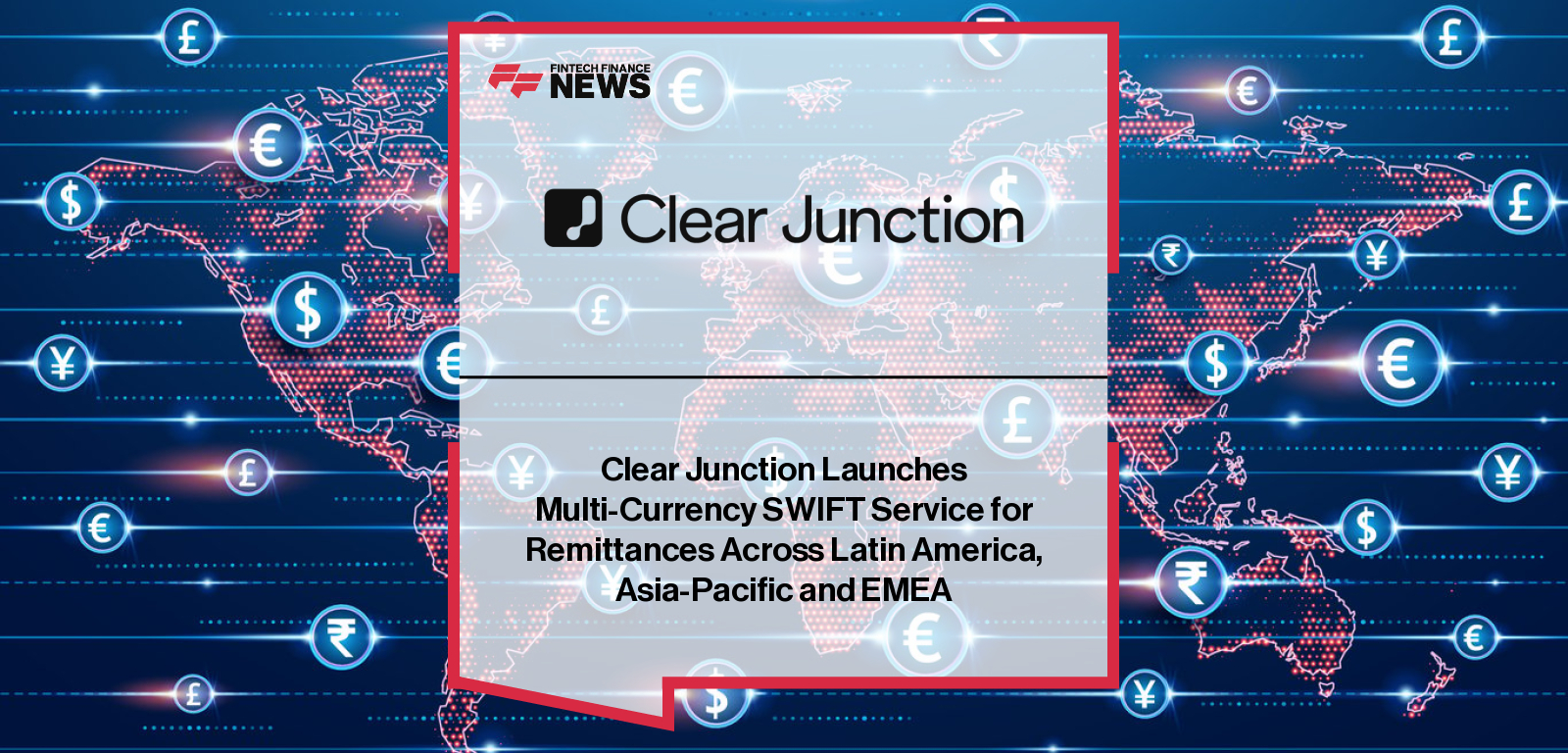 Clear Junction launches a multi-currency SWIFT service to simplify cross-border payments for remittance providers across Latin America, Asia-Pacific, and EMEA, combining faster settlements with compliant stablecoin payout options.