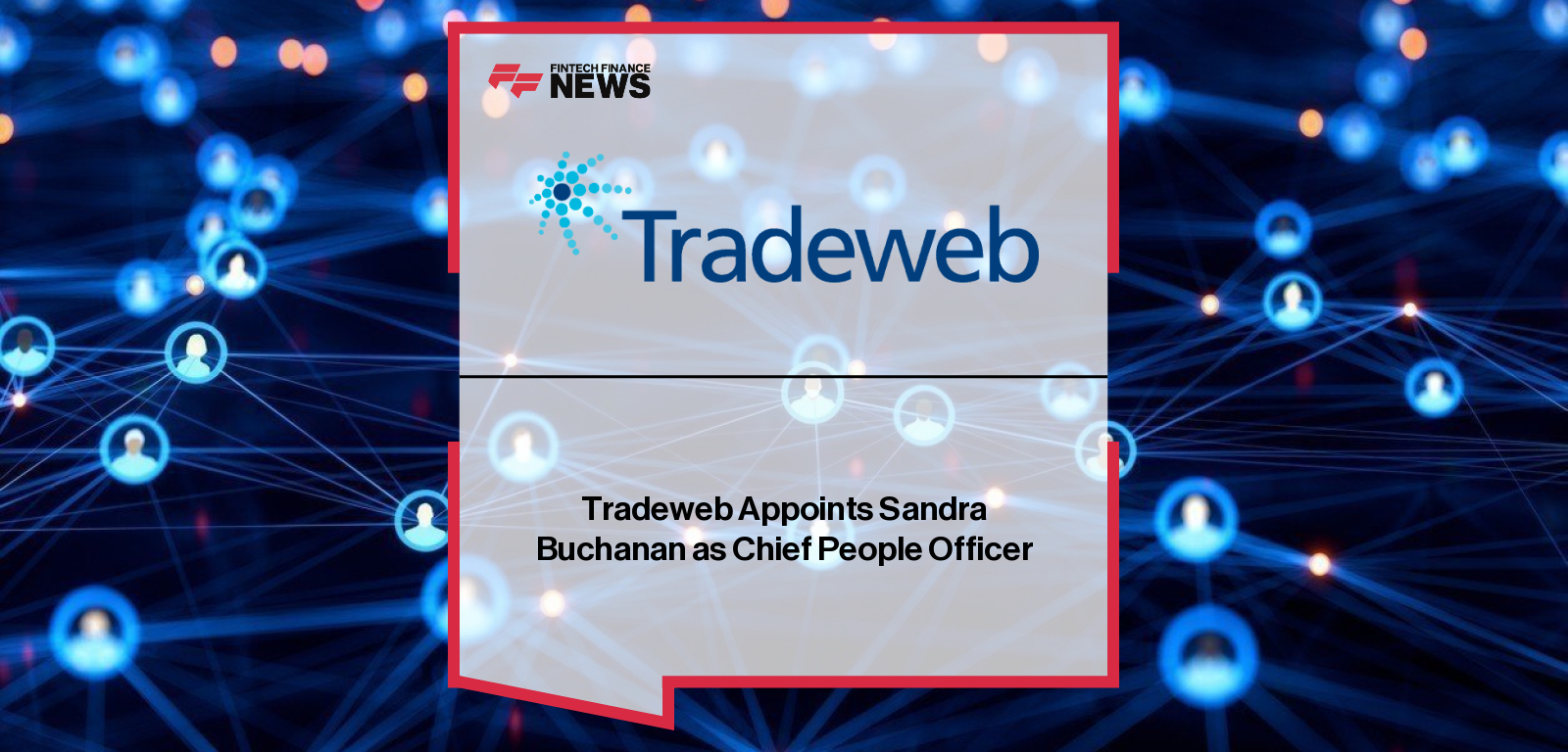 Tradeweb appoints Sandra “Sandee” Buchanan as Chief People Officer to lead global talent strategy and strengthen the firm’s culture of collaboration.