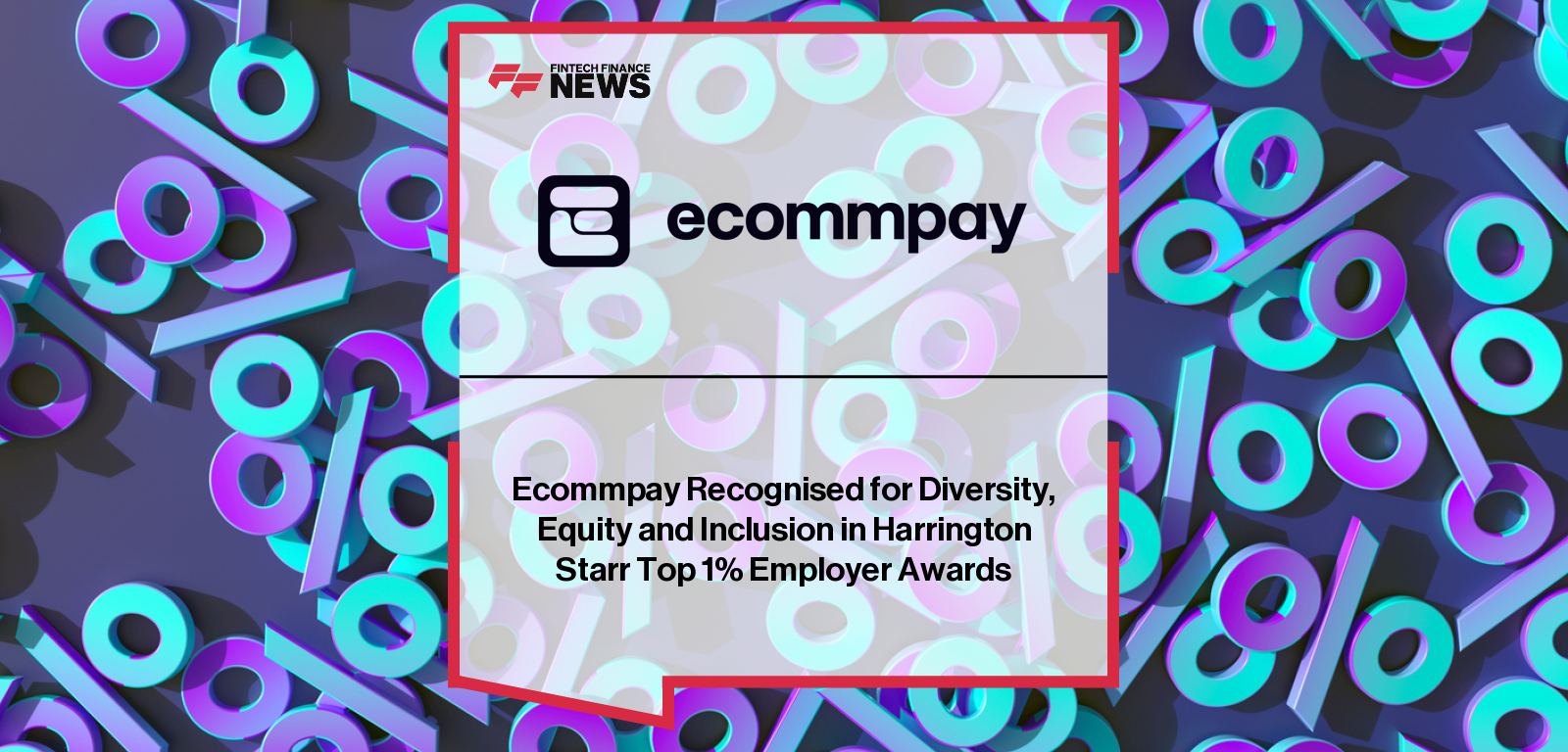 Ecommpay Recognised for Diversity, Equity and Inclusion in Harrington Starr Top 1% Employer Awards