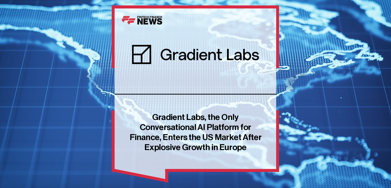 Gradient Labs, the Only Conversational AI Platform for Finance, Enters the US Market After Explosive Growth in Europe