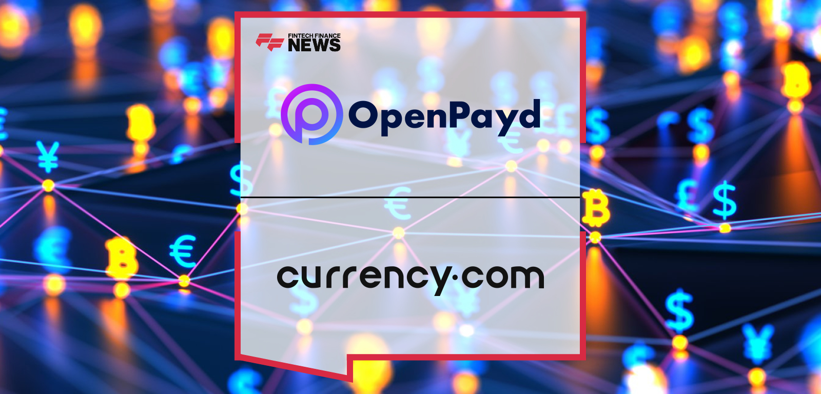 Currency.com partners with OpenPayd to expand multi-currency payments, FX liquidity, and instant settlement across 30 currencies via SEPA, SEPA Instant, and Faster Payments integration.