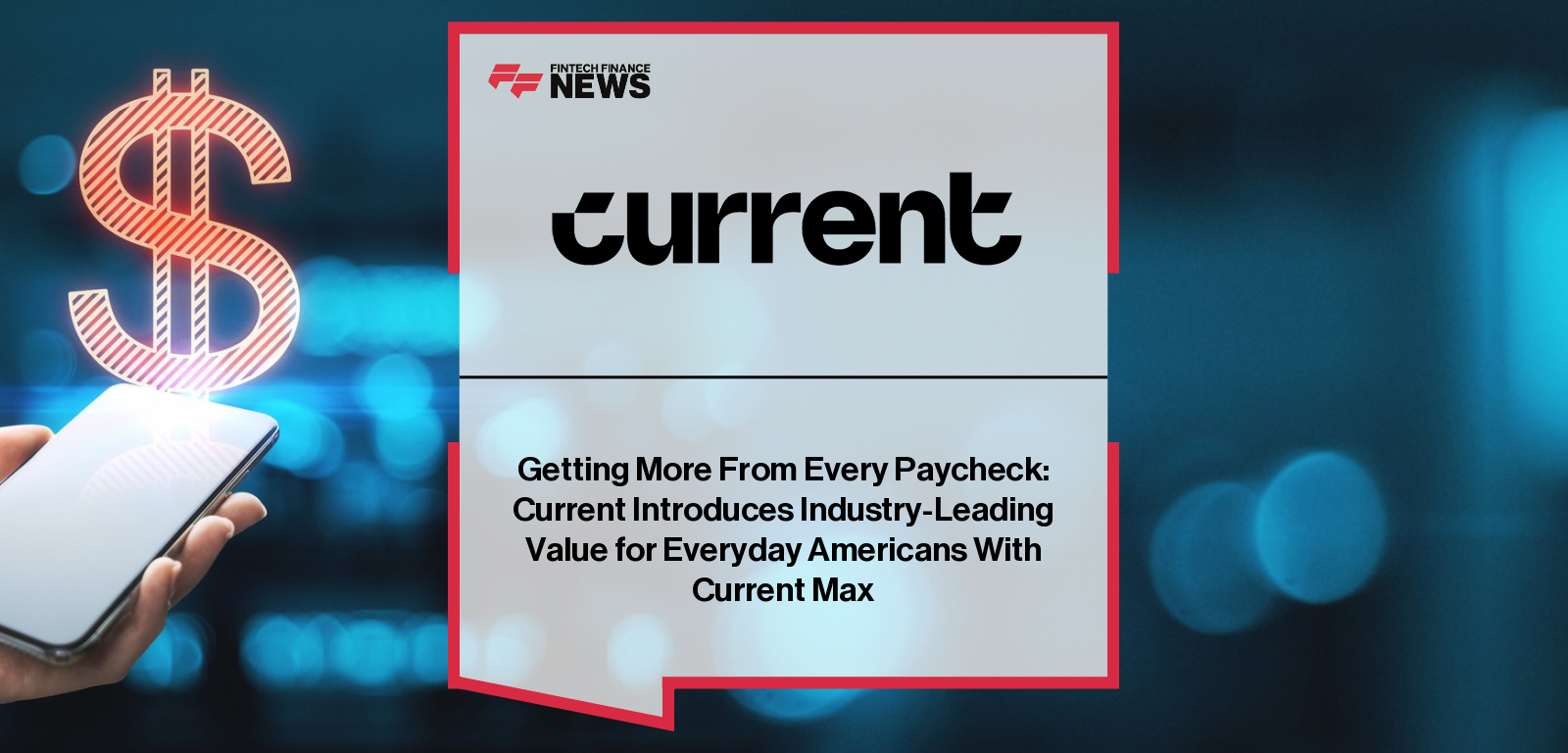 Current launches new features including Current Max, expanded Fee-Free Overdraft on the Build Card, and Pay Anyone to help Americans maximize paychecks and manage liquidity amid inflation.