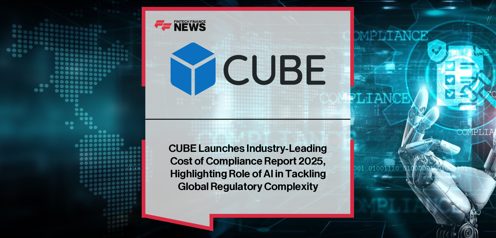 CUBE launches its Cost of Compliance Report 2025, revealing the rising pressure on financial institutions amid 157 new AI-related laws, geopolitical uncertainty, and growing reliance on automation to manage regulatory change.
